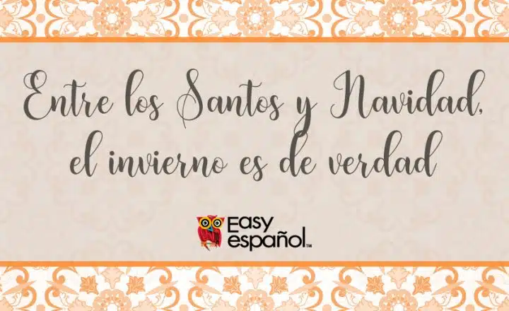 Entre Santos y Navidad el invierno es de verdad - Easy Español