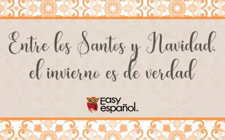 Entre Santos y Navidad el invierno es de verdad - Easy Español
