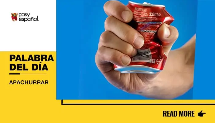 La palabra del día: Apachurrar - Easy Español