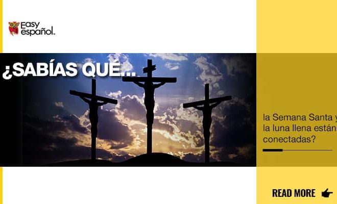 ¿Sabías que la Semana Santa y la luna llena están conectadas? - Easy Español