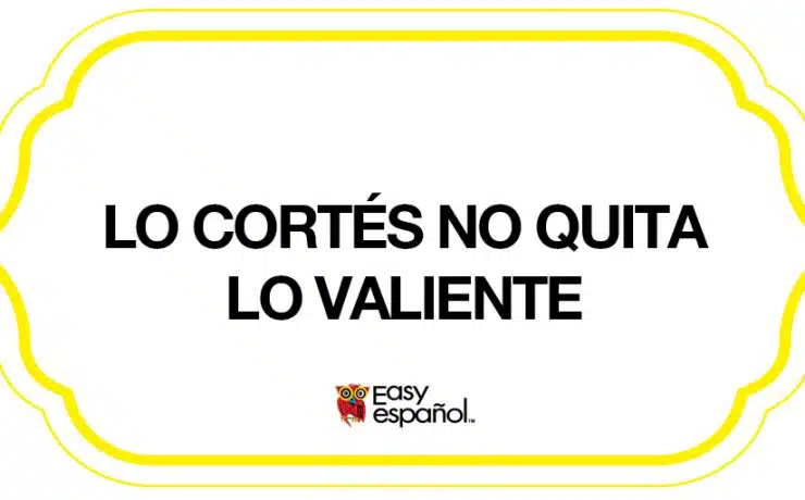 Saying of the day: Lo cortés no quita lo valiente - Easy Español