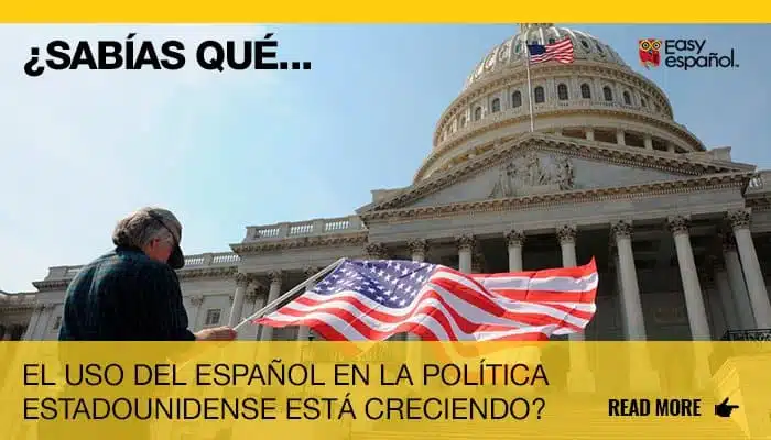 ¿Sabías que el uso del español en la política estadounidense está creciendo? - Easy Español