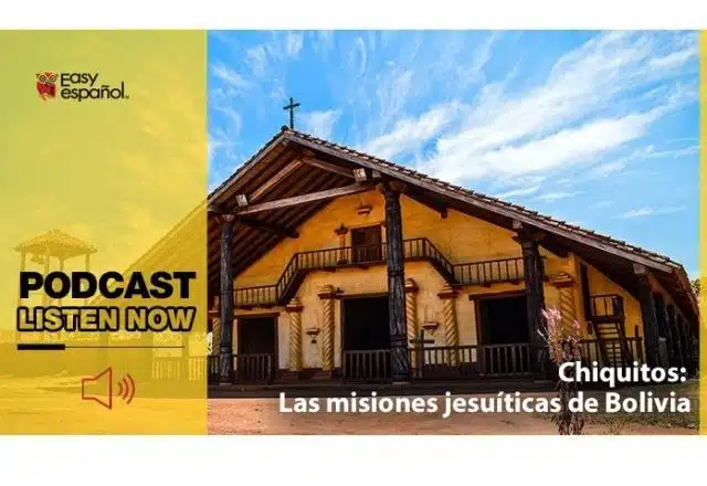 Easy Podcast: Chiquitos, misiones jesuitas en Bolivia - Easy Español