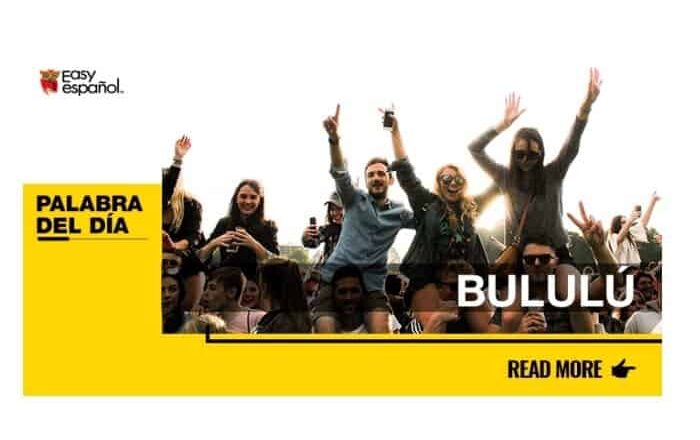 La palabra del día: Bululú - Easy Español