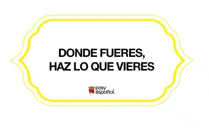 Saying of the day: Donde fueres, haz lo que quieres - Easy Español