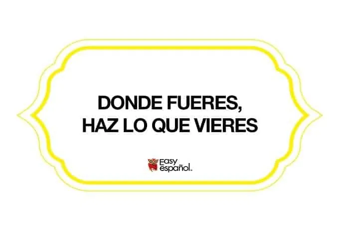 Saying of the day: Donde fueres, haz lo que quieres - Easy Español