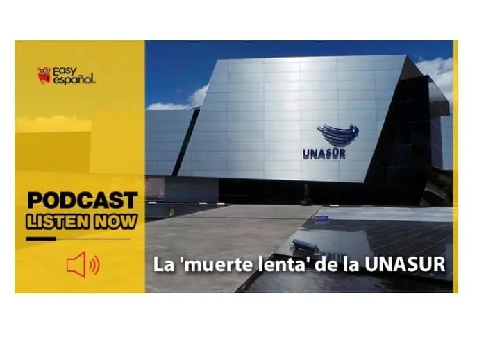 Easy Podcast: La 'muerte lenta' de la UNASUR - Easy Español