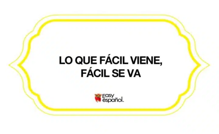 Saying of the day: Lo que fácil viene, fácil se va - Easy Español