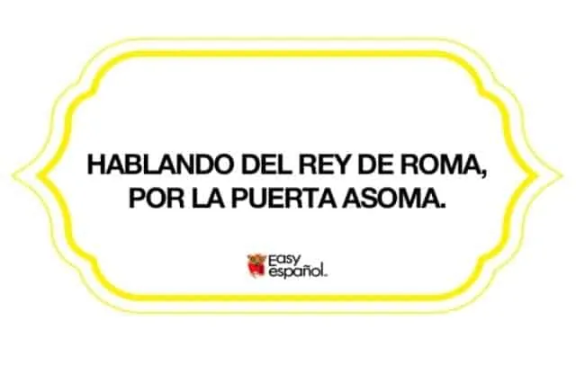 Hablando del rey de Roma, por la puerta asoma - Easy Español