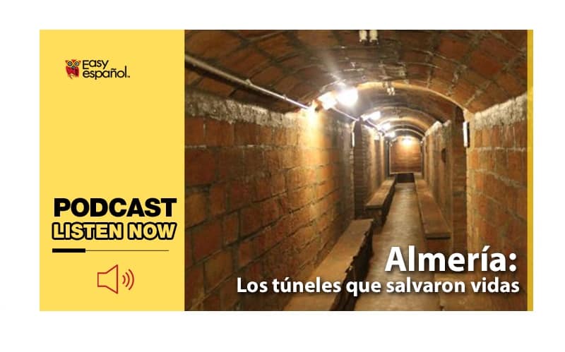 Easy Podcast: Almería, los túneles que salvaron vidas - Easy Español