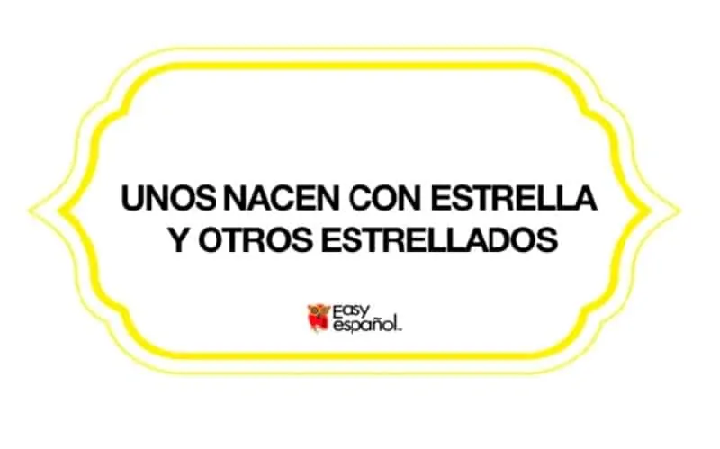 Saying of the day: Unos nacen con estrella y otros estrellados - Easy Español