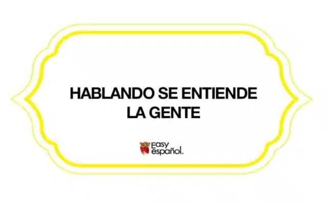 Saying of the day: Hablando se entiende la gente - Easy Español