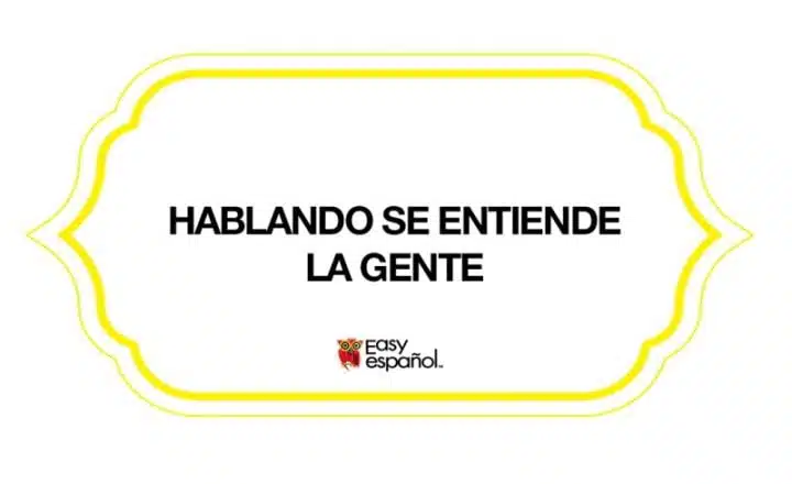 Saying of the day: Hablando se entiende la gente - Easy Español