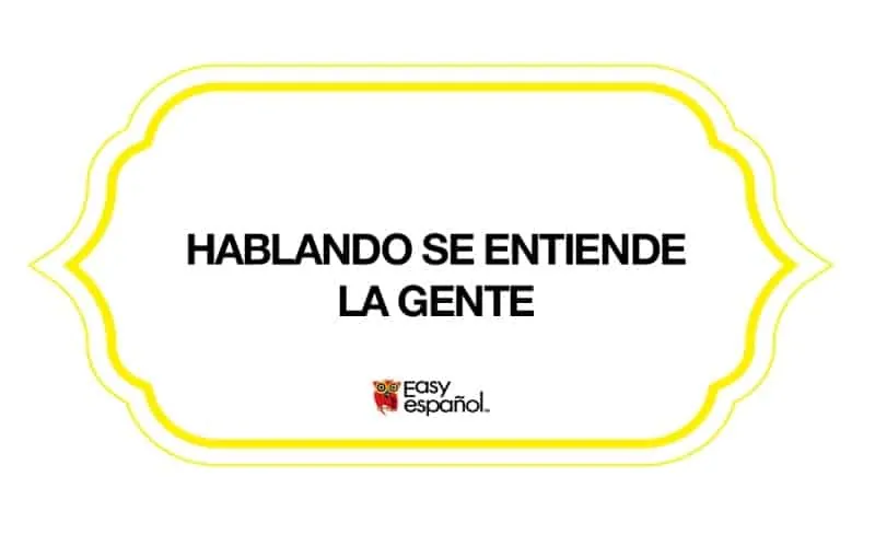 Saying of the day: Hablando se entiende la gente - Easy Español