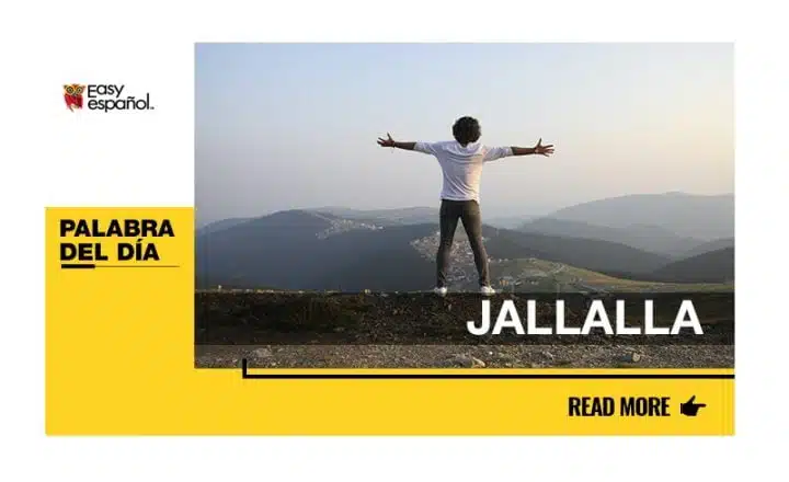 La palabra del día: Jallalla - Easy Español