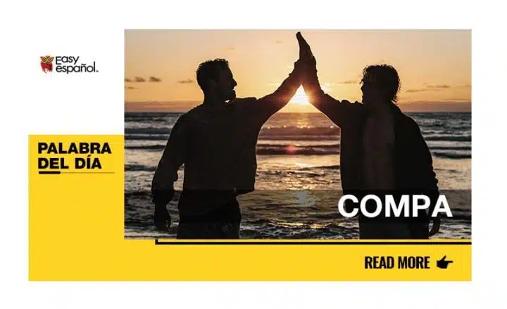 La palabra del día: Compa - Easy Español