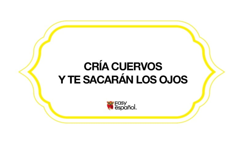 Saying of the Day: Cría cuervos y te sacarán los ojos - Easy Español