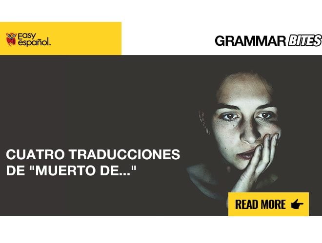 Cuatro traducciones de "muerto de..." - Easy Español