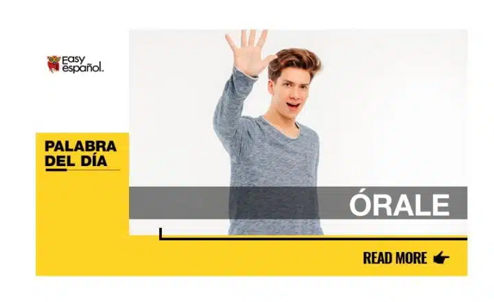 La palabra del día: Órale - Easy Español
