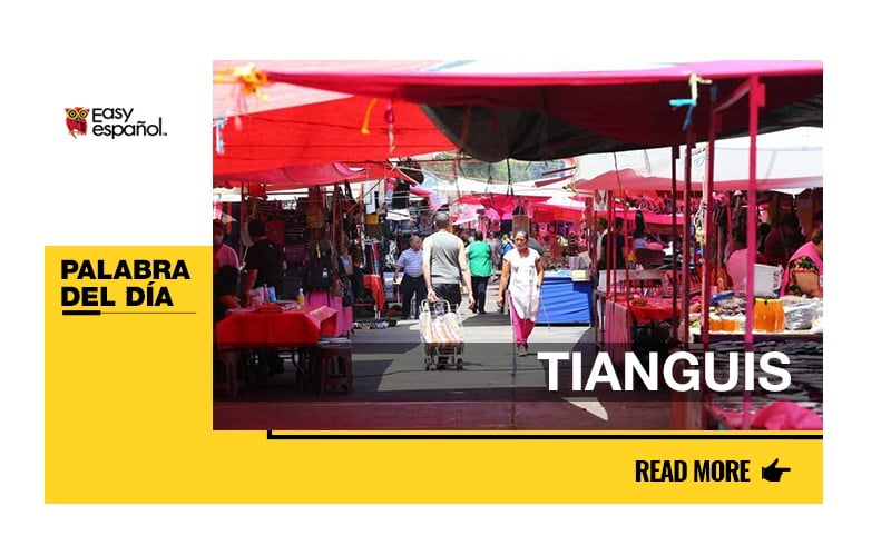 La palabra del día: Tianguis - Easy Español