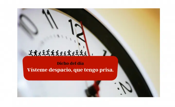 Saying of the day: Vísteme despacio, que tengo prisa - Easy Español