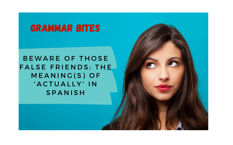 Beware of false friends: The meaning(s) of 'actually' in Spanish - Easy Español