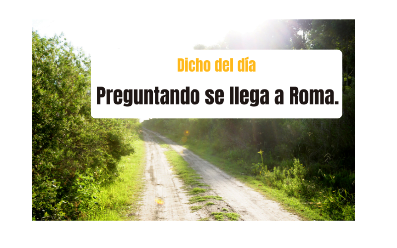 Saying of the day: Preguntando se llega a Roma - Easy Español