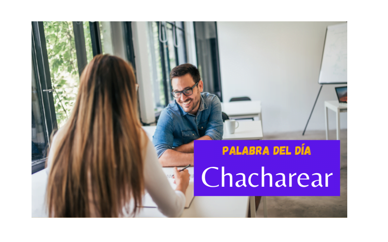 La palabra del día de hoy es: Chacharear - Easy Español