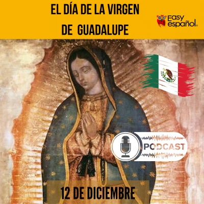 Easy Podcast: El Día de la Virgen de Guadalupe - Easy Español