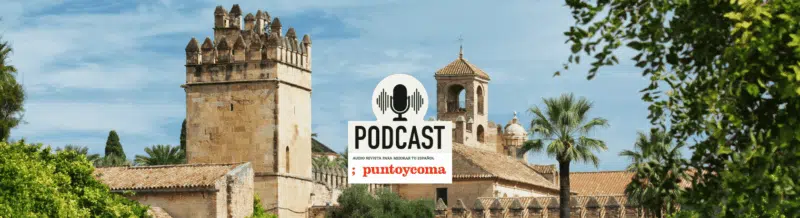 Develop your Spanish listening skills: Cordoba and its cultural melting pot heritage - Spanish Podcast - Spanish Listening Podcast - Córdoba, Spain - Learn Spanish - Speak Spanish