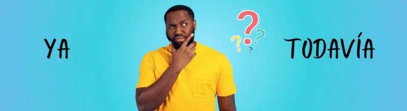 Let's practice the uses of Spanish adverbs Ya and Todavía - Spanish Grammar - Learn Spanish _Speak Spanish - Easy Español