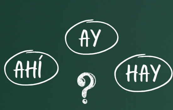 Spruce up your Spanish Grammar: How to tell AY, AHÍ and HAY apart? - Learn Spanish - Practice Spanish - Study Spanish - Easy Español