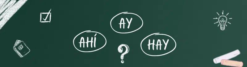Spruce up your Spanish Grammar: How to tell AY, AHÍ and HAY apart? - Learn Spanish - Practice Spanish - Study Spanish - Easy Español