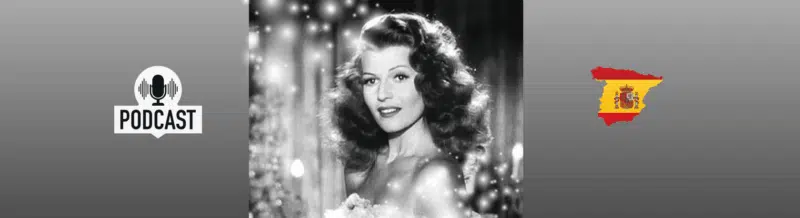 Rita Hayworth: Her life, her lovers and her Spanish Heritage  - Spanish Podcast - Spanish listening comprehension - Spanish on the Go - Spanish audio - Speak Spanish - Practice Spanish - Study Spanish - Easy Español