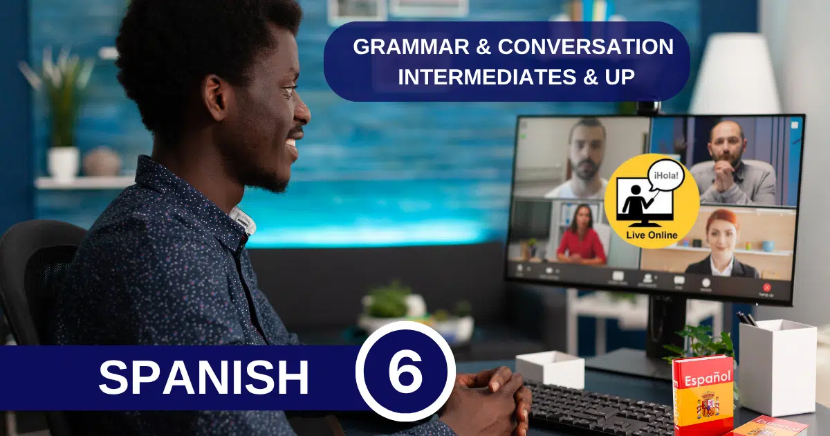 6-WEEK SPANISH GRAMMAR WORKSHOPS: INTERMEDIATES & UP
