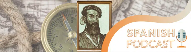Spanish Podcast: Álvar Núñez Cabeza de Vaca, the first European to cross the US from east to west