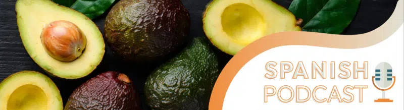 Spanish Podcast: El aguacate: The exquisite history of the 'Green Gold' - Easy Español