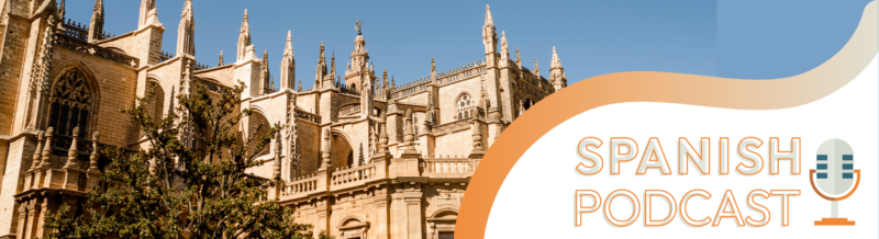 La Catedral de Sevilla, a temple to Spanish civilization