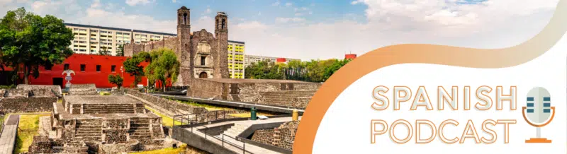 Spanish Podcast: Mexico's Most Famous Plaza Where The Past Meets The Present - Easy Español