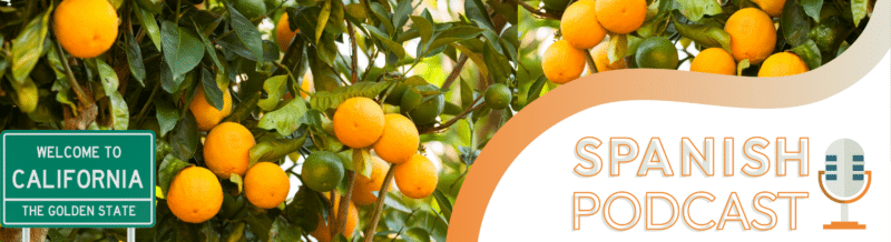 Spanish Podcast: Los Naranjales:  California's Orange Gold Rush